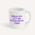 Hold On, Let Me Overthink This Mug