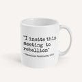 I Incite This Meeting To Rebellion Mug